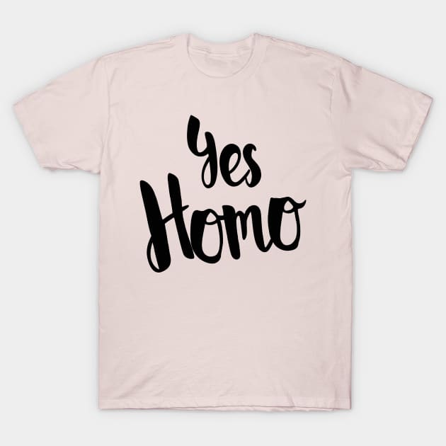 Yes Homo T-Shirt by valentinahramov